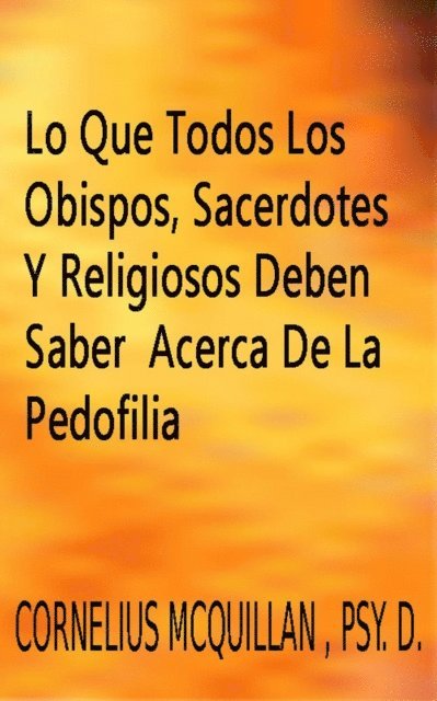 Cornelius McQuillan - Lo Que Todos Los Obispos, Sacerdotes Y Religiosos  Deben Saber Acerca De La Pedofilia, E-bok. Tillgänglighet: Lägg i varukorg