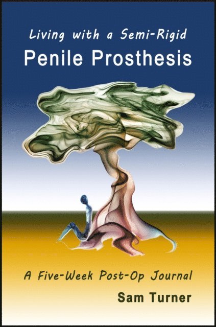 Sam Turner - Living with the Semi-Rigid Penile Prosthesis, E-bok