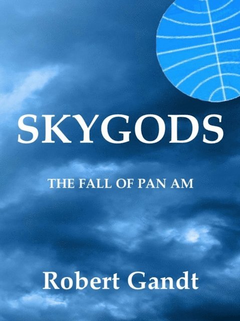 Robert Gandt - Skygods: The Fall of Pan Am, E-bok