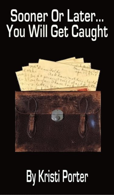 Kristi Porter - Sooner or Later...You Will Get Caught, E-bok