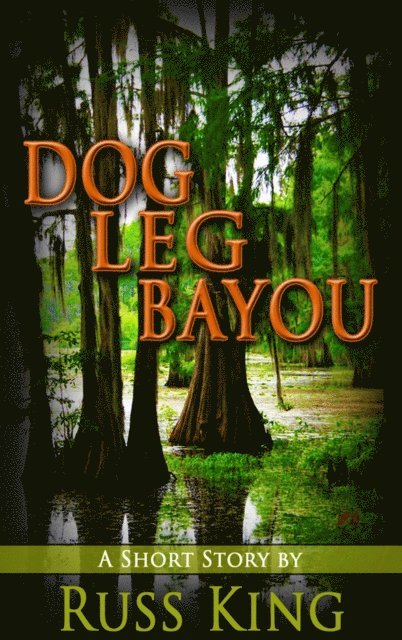 Russ King - Dog Leg Bayou, E-bok