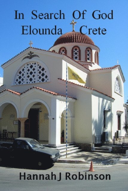 Hannah Robinson - In search of God, Elounda Crete, E-bok