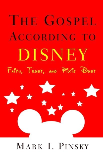 Mark Pinsky - Gospel According to Disney: Faith, Trust, and Pixie Dust, E-bok