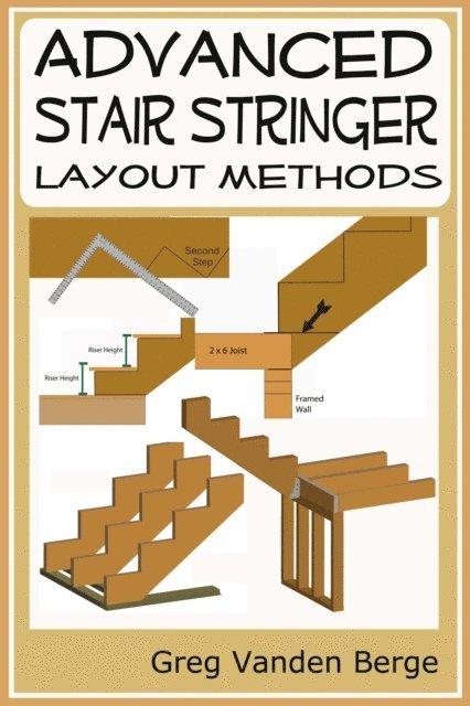Greg Vanden Berge - Advanced Stair Stringer Layout Methods, E-bok