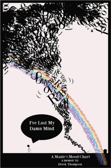 Derek Thompson - Somewhere Over the Rainbow, I've Lost My Damn Mind: A Manic's Mood Chart, E-bok