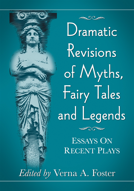 Foster Verna A. Foster - Dramatic Revisions of Myths, Fairy Tales and Legends, E-bok