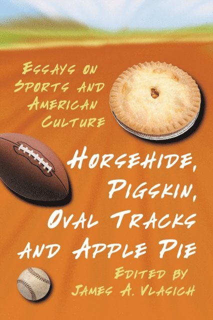 Vlasich James A. Vlasich - Horsehide, Pigskin, Oval Tracks and Apple Pie, E-bok