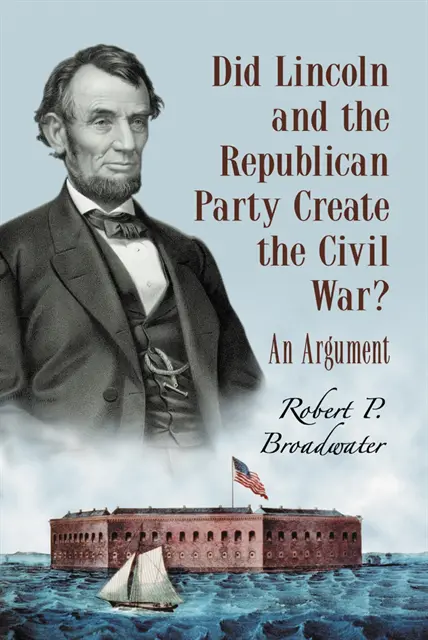 Broadwater Robert P. Broadwater - Did Lincoln and the Republican Party Create the Civil War?, E-bok. Tillgänglighet: Lägg i varukorg