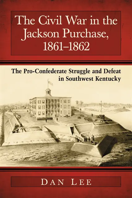 Lee Dan Lee - Civil War in the Jackson Purchase, 1861-1862, E-bok. Tillgänglighet: Lägg i varukorg