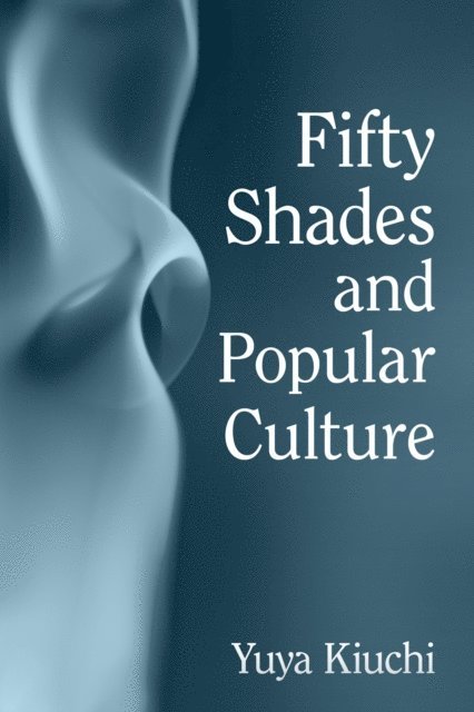 Kiuchi Yuya Kiuchi - Fifty Shades and Popular Culture, E-bok. Tillgänglighet: Lägg i varukorg