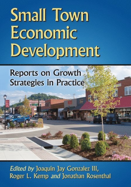 Rosenthal Jonathan Rosenthal, Kemp Roger L. Kemp, Gonzalez Joaquin Jay Gonzalez III, - Small Town Economic Development, E-bok
