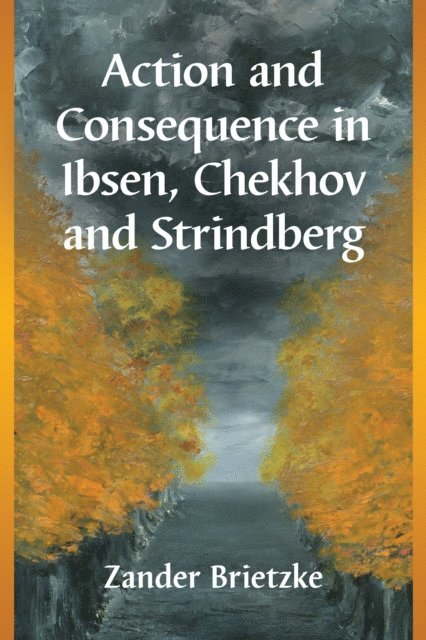Brietzke Zander Brietzke - Action and Consequence in Ibsen, Chekhov and Strindberg, E-bok. Tillgänglighet: Lägg i varukorg