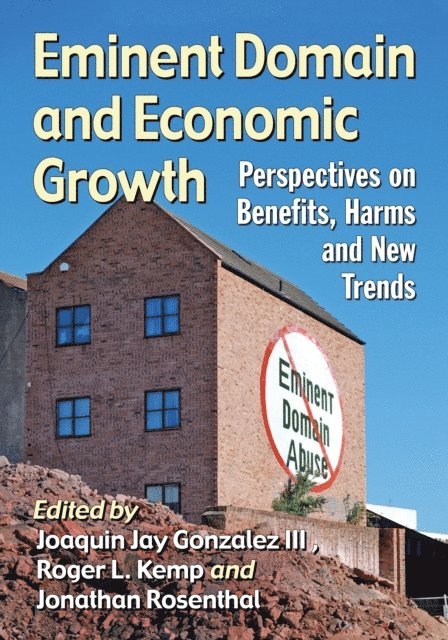 Rosenthal Jonathan Rosenthal, Kemp Roger L. Kemp, Gonzalez Joaquin Jay Gonzalez III, - Eminent Domain and Economic Growth, E-bok
