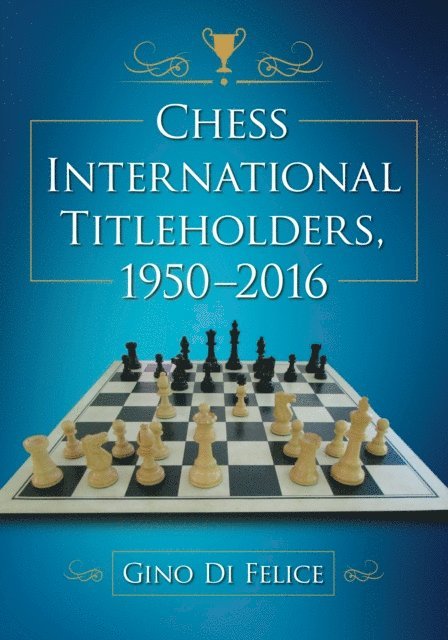 Di Felice Gino Di Felice - Chess International Titleholders, 1950-2016, E-bok. Tillgänglighet: Lägg i varukorg