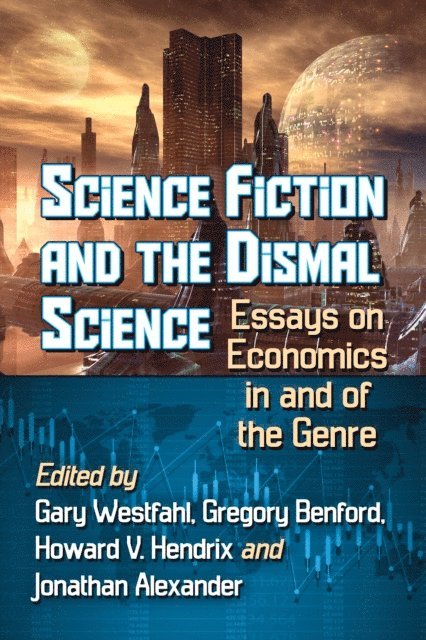 Hendrix Howard V. Hendrix, Benford Gregory Benford, Westfahl Gary Westfahl - Science Fiction and the Dismal Science, E-bok