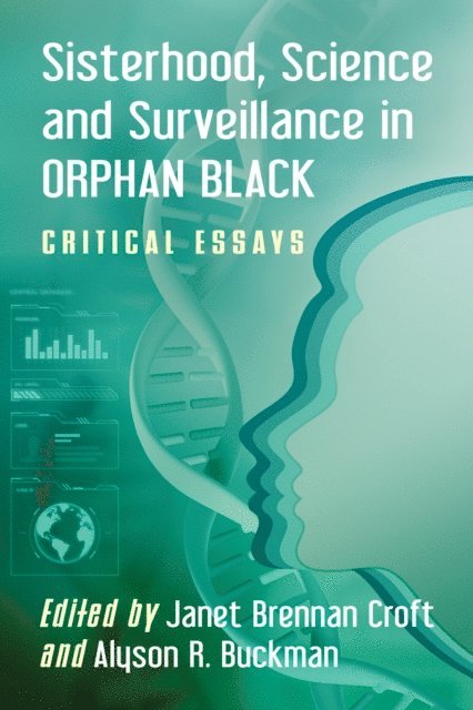 Buckman Alyson R. Buckman, Croft Janet Brennan Croft - Sisterhood, Science and Surveillance in Orphan Black, E-bok