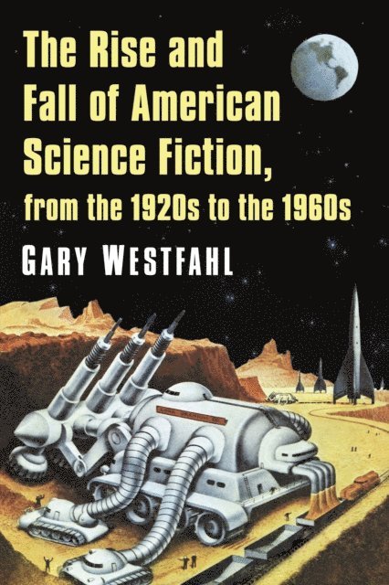 Westfahl Gary Westfahl - Rise and Fall of American Science Fiction, from the 1920s to the 1960s, E-bok