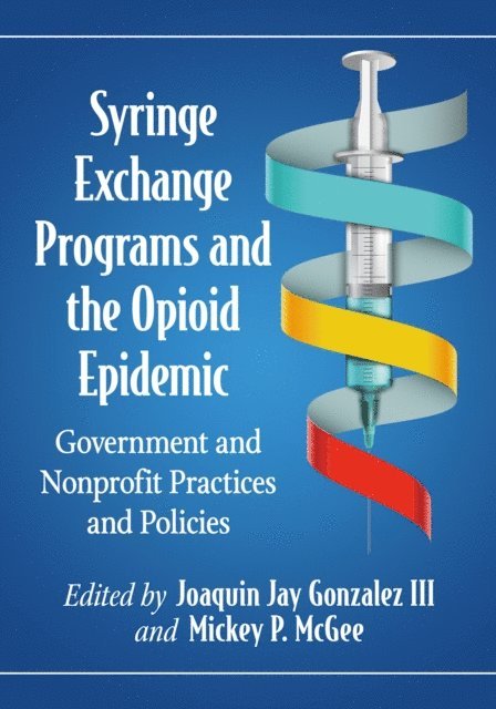 McGee Mickey P. McGee, Gonzalez Joaquin Jay Gonzalez III - Syringe Exchange Programs and the Opioid Epidemic, E-bok. Tillgänglighet: Lägg i varukorg