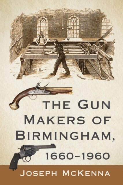 McKenna Joseph McKenna - Gun Makers of Birmingham, 1660-1960, E-bok. Tillgänglighet: Lägg i varukorg