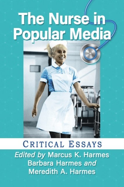 Harmes Meredith A. Harmes, Harmes Barbara Harmes, Harmes Marcus K. Harmes - Nurse in Popular Media, E-bok