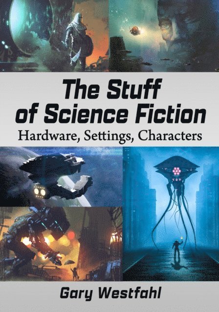Westfahl Gary Westfahl - Stuff of Science Fiction, E-bok
