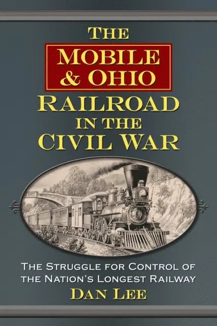 Lee Dan Lee - Mobile & Ohio Railroad in the Civil War, E-bok. Tillgänglighet: Lägg i varukorg