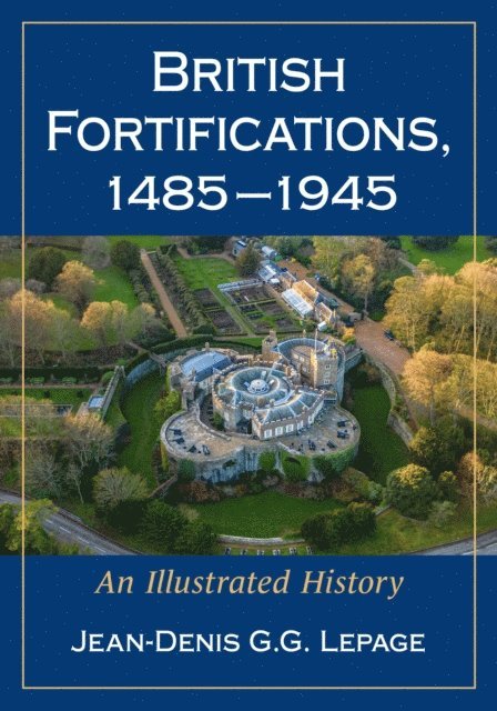 Lepage Jean-Denis G.G. Lepage - British Fortifications, 1485-1945, E-bok. Tillgänglighet: Lägg i varukorg