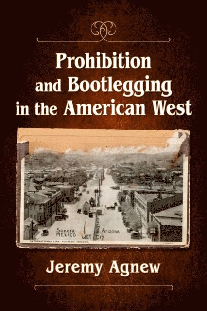 Agnew Jeremy Agnew - Prohibition and Bootlegging in the American West, E-bok. Tillgänglighet: Lägg i varukorg