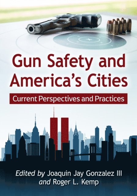 Kemp Roger L. Kemp, Gonzalez Joaquin Jay Gonzalez III - Gun Safety and America's Cities, E-bok