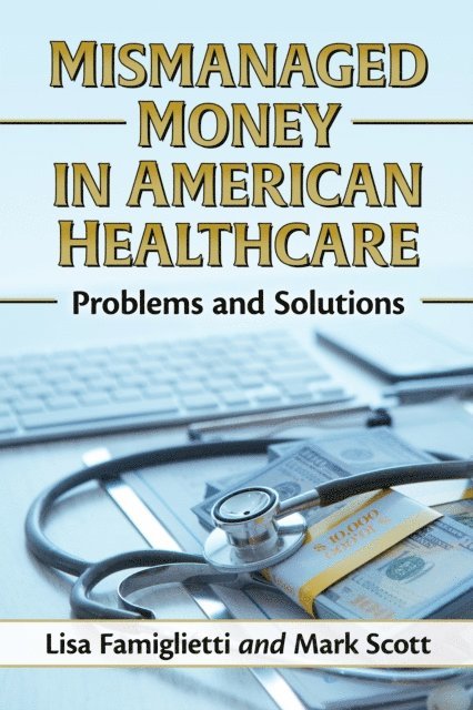 Scott Mark Scott, Famiglietti Lisa Famiglietti - Mismanaged Money in American Healthcare, E-bok. Tillgänglighet: Lägg i varukorg