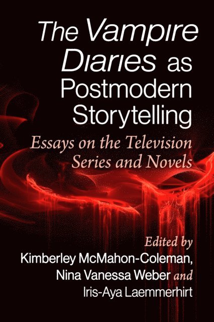Laemmerhirt Iris-Aya Laemmerhirt, Weber Nina Vanessa Weber, McMahon-Coleman Kimberley McMahon-Coleman - Vampire Diaries as Postmodern Storytelling, E-bok