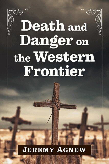Agnew Jeremy Agnew - Death and Danger on the Western Frontier, E-bok. Tillgänglighet: Lägg i varukorg