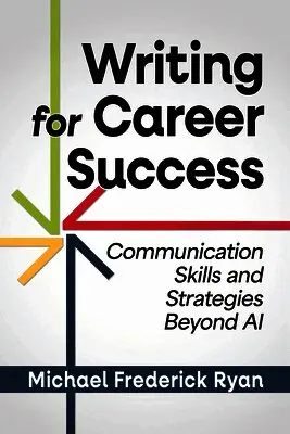 Michael Frederick Ryan - Writing for Career Success: Communication Skills and Strategies Beyond AI, Häftad. Tillgänglighet: Kommande