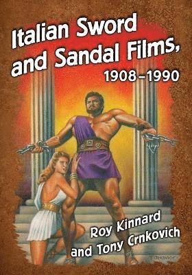 Italian Sword and Sandal Films, 1908-1990 av Roy Kinnard, Tony Crnkovich