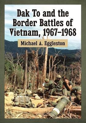 Michael A. Eggleston - Dak To and the Border Battles of Vietnam, 1967-1968, Häftad. Tillgänglighet: Lägg i varukorg