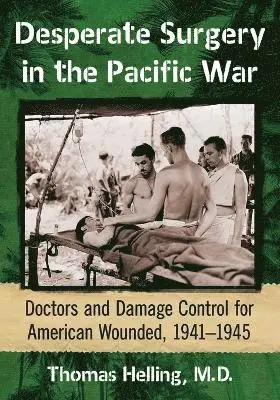 Thomas Helling - Desperate Surgery in the Pacific War, Häftad. Tillgänglighet: Lägg i varukorg