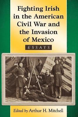 Arthur H. Mitchell - Fighting Irish in the American Civil War and the Invasion of Mexico, Häftad. Tillgänglighet: Lägg i varukorg