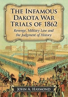 John A. Haymond - Infamous Dakota War Trials of 1862, Häftad