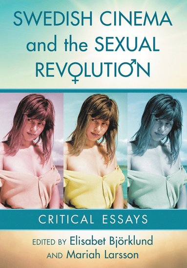 Elisabet Björklund, Mariah Larsson - Swedish Cinema and the Sexual Revolution, Häftad