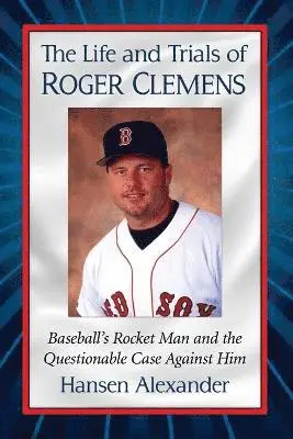 Hansen Alexander - Life and Trials of Roger Clemens, Häftad. Tillgänglighet: Lägg i varukorg