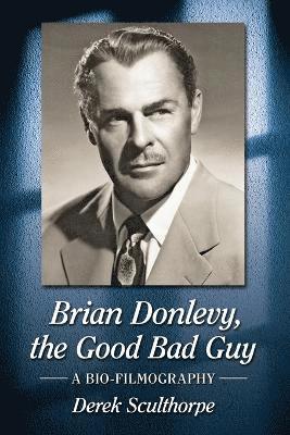Derek Sculthorpe - Brian Donlevy, the Good Bad Guy, Häftad. Tillgänglighet: Lägg i varukorg