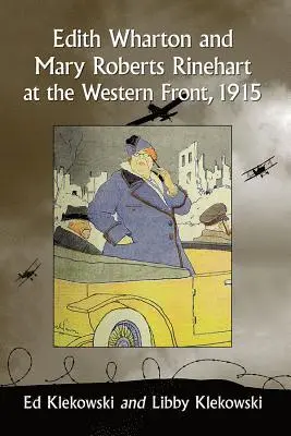 Ed Klekowski, Libby Klekowski - Edith Wharton and Mary Roberts Rinehart at the Western Front, 1915, Häftad. Tillgänglighet: Lägg i varukorg