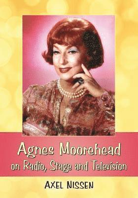 Axel Nissen - Agnes Moorehead on Radio, Stage and Television, Häftad. Tillgänglighet: Lägg i varukorg