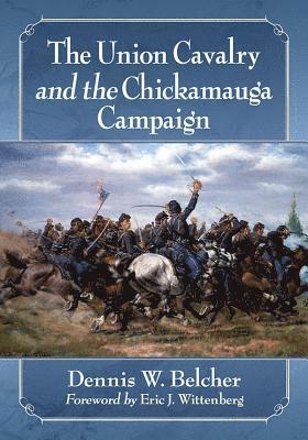 Dennis W. Belcher - Union Cavalry and the Chickamauga Campaign, Häftad. Tillgänglighet: Lägg i varukorg