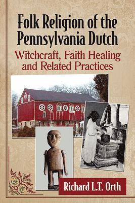 Richard L.T. Orth - Folk Religion of the Pennsylvania Dutch, Häftad