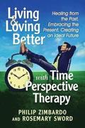 Living and Loving Better with Time Perspective Therapy