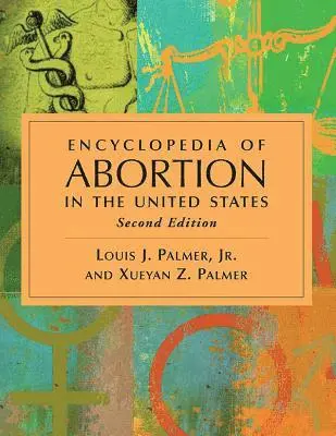 Louis J. Palmer Jr., Xueyan Z. Palmer - Encyclopedia of Abortion in the United States, 2d ed., Häftad. Tillgänglighet: Tillfälligt slut