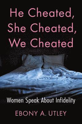 Ebony A. Utley - He Cheated, She Cheated, We Cheated, Häftad. Tillgänglighet: Lägg i varukorg