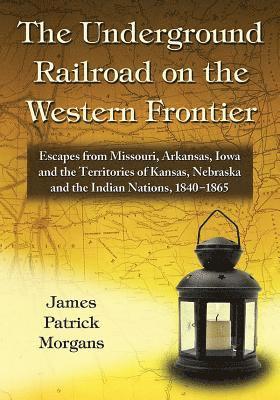 James Patrick Morgans - Underground Railroad on the Western Frontier, Häftad. Tillgänglighet: Lägg i varukorg
