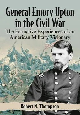 Robert N. Thompson - General Emory Upton in the Civil War, Häftad. Tillgänglighet: Lägg i varukorg